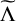 $\[\widetilde{\Lambda}\]$