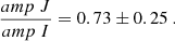 $$ \begin{aligned} \frac{amp~J}{amp~I}= 0.73 \pm 0.25~. \end{aligned} $$