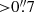 $ { > }0{{\overset{\prime\prime}{.}}}7 $