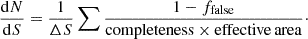 $$ \begin{aligned} \frac{\mathrm{d}N}{\mathrm{d}S}=\frac{1}{\Delta S}\sum \frac{1-f_{\rm false}}{\mathrm{completeness}\times {\mathrm{effective\,area}}}\cdot \end{aligned} $$