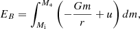 $$ E_B = \int _{M_{\mathrm {i}}}^{M_*} \left (-\frac {G m}{r} + u \right ) dm, $$