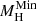 $ M_{\mathrm {H}}^{\mathrm {Min}} $