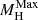 $ M_{\mathrm {H}}^{\mathrm {Max}} $