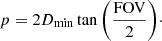 Mathematical equation: $$ p = 2D_{\mathrm {min}} \tan {\left (\frac {\mathrm {FOV}}{2}\right )}\cdot $$