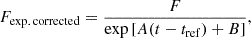 Mathematical equation: $$ F_{\mathrm {exp.\,corrected}} ={} \frac {F}{\exp {[A(t-t_{\mathrm {ref}}) + B]}}, $$