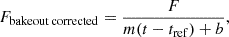Mathematical equation: $$ F_{\mathrm {bakeout\,corrected}} = \frac {F}{m(t-t_{\mathrm {ref}}) + b}, $$