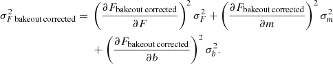 Mathematical equation: $$ \begin{aligned} \sigma _{F\,\mathrm {bakeout\,corrected}}^2 ={}& \left (\frac {\partial F_{\mathrm {bakeout\,corrected}}}{\partial F}\right )^2 \sigma _F^2 + \left (\frac {\partial F_{\mathrm {bakeout\,corrected}}}{\partial m}\right )^2 \sigma _m^2 \\ &{}+ \left (\frac {\partial F_{\mathrm {bakeout\,corrected}}}{\partial b}\right )^2 \sigma _b^2. \end{aligned} $$