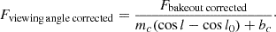 Mathematical equation: $$ F_{\mathrm {viewing\,angle\,corrected}} = \frac {F_{\mathrm {bakeout\,corrected}}}{m_c (\cos {l}-\cos {l_0}) + b_c}\cdot $$