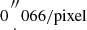 $ 0{{{{\prime\prime \atop \cdot }} }}066/{\mathrm {pixel}} $