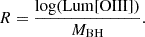 $$ R= \frac {\log ({\mathrm {Lum[OIII]}})}{M_{\mathrm {BH}}}. $$