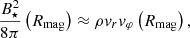 $$ \begin{aligned} \frac{B_{\star }^2}{8\pi }\left(R_{\rm mag}\right) \approx \rho v_rv_\varphi \left(R_{\rm mag}\right), \end{aligned} $$