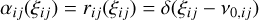 \alpha_{ij}(\xi_{ij}) = r_{ij}(\xi_{ij}) = \delta(\xi_{ij} - \nu_{0,ij}) \,