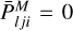 $\bar{P}^M_{lji}=0$