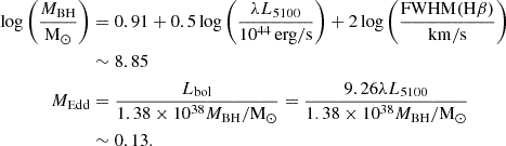 $$ \begin{aligned} \log \left(\frac{M_{\rm BH}}{\mathrm{M_\odot }}\right)&= 0.91+0.5\log \left(\frac{\lambda L_{5100}}{\mathrm{10^{44}\,erg/s}}\right) + 2\log \left(\frac{\mathrm{FWHM(H\beta )}}{\mathrm{km/s}}\right)\nonumber \\&\sim 8.85\nonumber \\ M_{\rm Edd}&= \frac{L_{\rm bol}}{1.38\times 10^{38}M_{\rm BH}/\mathrm{M_\odot }} = \frac{9.26\lambda L_{5100}}{1.38\times 10^{38}M_{\rm BH}/\mathrm{M_\odot }}\nonumber \\&\sim 0.13. \end{aligned} $$