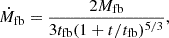 $$ {\dot {M}}_{\mathrm {fb}}=\frac {2M_{\mathrm {fb}}}{3t_{\mathrm {fb}}(1+t/t_{\mathrm {fb}})^{5/3}}, $$