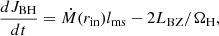 $$ \frac {dJ_{\mathrm {BH}}}{dt} ={\dot {M}}(r_{\mathrm {in}})l_{\mathrm {ms}}-2L_{\mathrm {BZ}}/\Omega _{\mathrm {H}}, $$