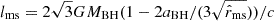 $ l_{\mathrm {ms}} = 2\sqrt {3}GM_{\mathrm {BH}}(1-2a_{\mathrm {BH}}/(3\sqrt {{\hat {r}}_{\mathrm {ms}}}))/c $