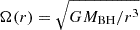 $ \Omega (r) = \sqrt {GM_{\mathrm {BH}}/r^3} $