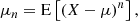 $$ \begin{aligned} \mu _{n}=\mathrm{E} \left[\left(X-\mu \right)^n\right],\, \end{aligned} $$