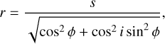 r=\frac{s}{\sqrt{\cos^2 \phi+\cos^2 i \sin^2 \phi}},