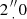 $ 2\mbox {${{{\prime\prime \atop \cdot }}}$}0 $