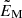 $ \tilde{E}_{\mathrm{M}} $