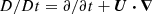 $ D/Dt = \partial/\partial t + \boldsymbol{U} \boldsymbol{\cdot}\boldsymbol{\nabla} $