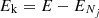 $ E_{\mathrm {k}} = E-E_{N_{j}} $