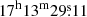 $ \mathrm{17^h 13^m 29{{\overset{\text{s}}{.}}}11} $