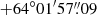 $ +64^\circ 01^{\prime}57{{\overset{\prime\prime}{.}}}09 $