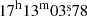 $ \mathrm{17^h 13^m 03{{\overset{\text{s}}{.}}}78} $