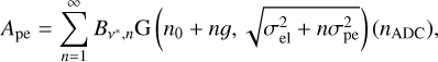 A_\mathrm{pe} = \sum_{n=1}^{\infty} B_{\nu^*,n} \mathrm{G}\left(n_0 + n g,\sqrt{\sigma_\mathrm{el}^2 + n \sigma_\mathrm{pe}^2 }\right) (n_\mathrm{ADC} ),\,