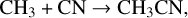 \[\frame{\text{C}}\frame{\frame{\text{H}}_\frame{\text{3}}}\frame{\text{ + CN}} \to \frame{\text{C}}\frame{\frame{\text{H}}_\frame{\text{3}}}\frame{\text{CN,}}\]