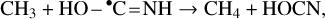 \[\frame{\text{C}}\frame{\frame{\text{H}}_\frame{\text{3}}}\frame{\text{ + HO}}\frame{ - ^ \bullet }\frame{\text{C=NH}} \to \frame{\text{C}}\frame{\frame{\text{H}}_\frame{\text{4}}}\frame{\text{ + HOCN}},\]