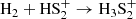 $$ \begin{aligned}&\mathrm {H}_2 + \mathrm {HS}_2^+ \rightarrow \mathrm {H}_3\mathrm {S}_2^+ \end{aligned} $$