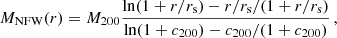 $$ \begin{aligned} M_{\rm NFW}(r) = M_{200}\frac{\ln (1+r/r_{\rm s}) -r/r_{\rm s}/(1+r/r_{\rm s})}{ \ln (1+c_{200}) - c_{200}/(1+c_{200})}\,, \end{aligned} $$