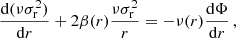 $$ \begin{aligned} \frac{\mathrm{d} (\nu \sigma _{\rm r}^2)}{\mathrm{d} r}+2\beta (r)\frac{\nu \sigma ^2_{\rm r}}{r}=-\nu (r)\frac{\mathrm{d} \Phi }{\mathrm{d} r}\,, \end{aligned} $$