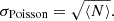 $$ \sigma _{{\mathrm {Poisson}}} = \sqrt {\langle N\rangle }. $$
