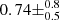 $ 0.74\pm ^{0.8}_{0.5} $
