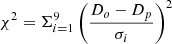 $ \chi^2=\Sigma^9_{i = 1}\left(\frac{D_o - D_p}{\sigma_i} \right)^2 $