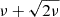 $ \nu+\sqrt{2\nu} $