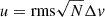 $ u=\mathrm{rms} \sqrt{N} \Delta v $