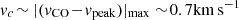 $ v_c\! \sim |(v_{\mathrm{CO}}\! -\! v_{\mathrm{peak}})|_{\mathrm{max}} \sim \!0.7\mathrm{km}\,\mathrm{s}^{-1} $