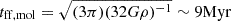 $ t_{\mathrm{ff, mol}}=\sqrt{(3\pi)(32G\rho)^{-1}}\sim9\mathrm{Myr} $