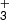 $ _{\mathsf{3}}^{+} $
