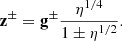 Mathematical equation: $$ \begin{aligned} \mathbf z ^{\pm }= \mathbf g ^{\pm }\frac{\eta ^{1/4}}{1\pm \eta ^{1/2}}. \end{aligned} $$