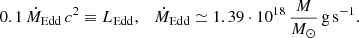 Mathematical equation: $$ \begin{aligned} 0.1\, \dot{M}_\mathrm{Edd} \, c^2 \equiv L_{\rm Edd},\quad \dot{M}_\mathrm{Edd} \simeq 1.39 \cdot 10^{18}\, \frac{M}{M_{\odot }}\, \mathrm{g} \,\mathrm{s} ^{-1}. \end{aligned} $$