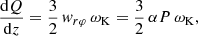 Mathematical equation: $$ \begin{aligned} &\frac{\mathrm{d}Q}{\mathrm{d}z} = \frac{3}{2} \,w_{r\varphi }\,\omega _{\rm K} = \frac{3}{2} \,\alpha P\, \omega _{\rm K}, \end{aligned} $$