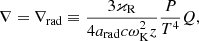 Mathematical equation: $$ \begin{aligned} \nabla = \nabla _{\rm rad} \equiv \frac{3\varkappa _{\rm R}}{4a_{\rm rad}c\omega ^2_{\rm K} z} \frac{P}{T^4} Q, \end{aligned} $$