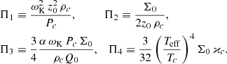 Mathematical equation: $$ \begin{aligned} \begin{aligned} \Pi _1&\equiv \frac{\omega _{\rm K}^2\,z_0^2\,\rho _c}{P_c}, \qquad \quad \Pi _2 \equiv \frac{\Sigma _0}{2z_0\,\rho _c}, \\ \Pi _3&\equiv \frac{3}{4}\frac{\alpha \,\omega _{\rm K}\,P_c\,\Sigma _0}{\rho _c Q_0}, \quad \Pi _4 \equiv \frac{3}{32}\left(\frac{T_{\rm eff}}{T_c}\right)^4\Sigma _0\,\varkappa _c. \end{aligned} \end{aligned} $$